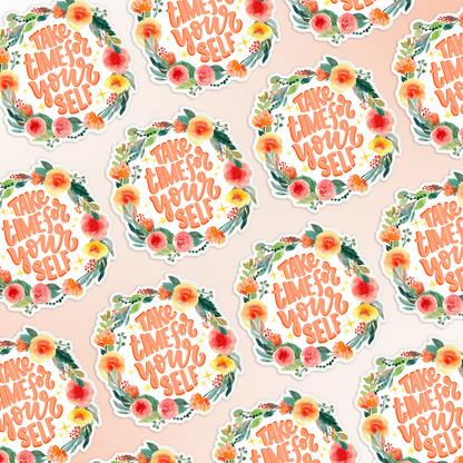 Vinyl Sticker 3" Gloss Laminate - "Take Time For Yourself"